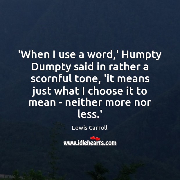 ‘When I use a word,’ Humpty Dumpty said in rather a Lewis Carroll Picture Quote