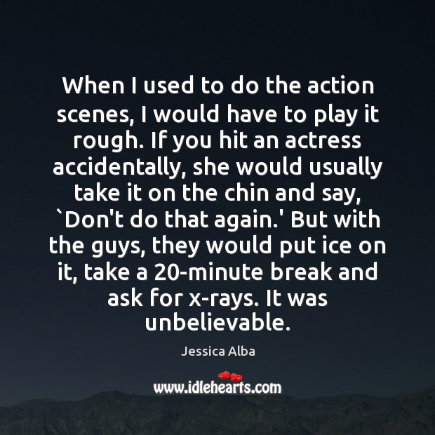When I used to do the action scenes, I would have to Jessica Alba Picture Quote
