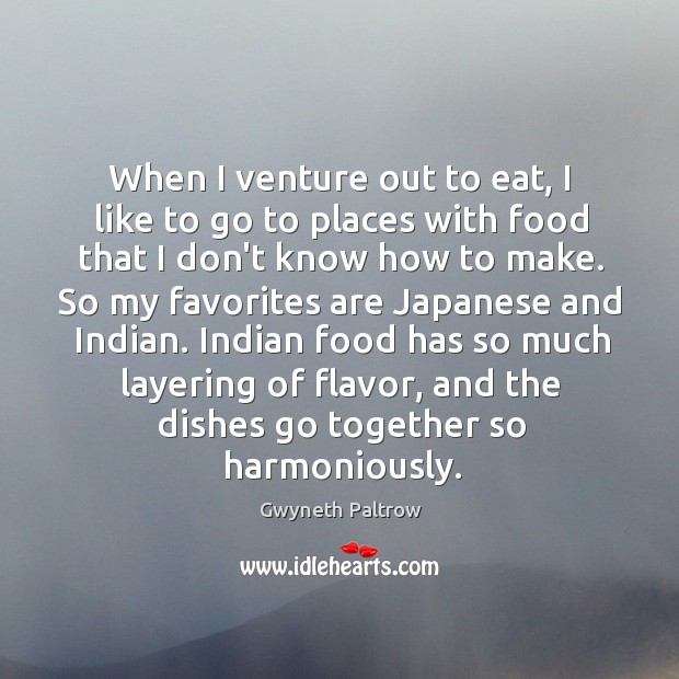 When I venture out to eat, I like to go to places Gwyneth Paltrow Picture Quote