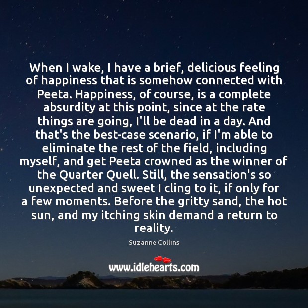 When I wake, I have a brief, delicious feeling of happiness that Suzanne Collins Picture Quote