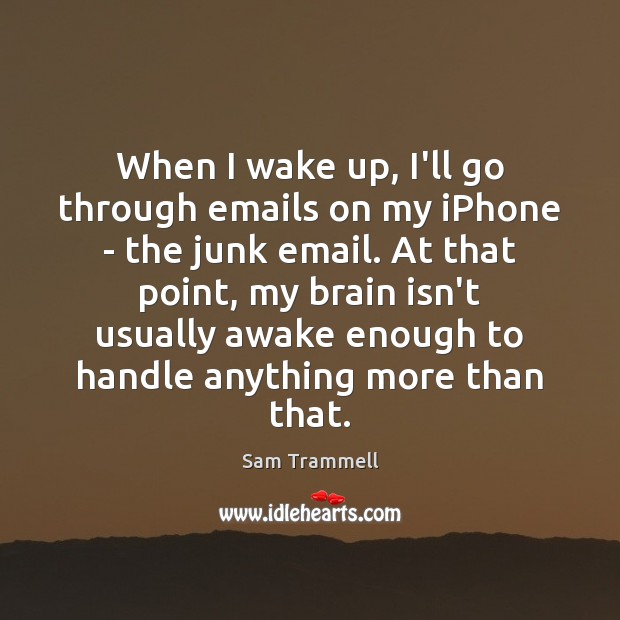 When I wake up, I’ll go through emails on my iPhone – Sam Trammell Picture Quote