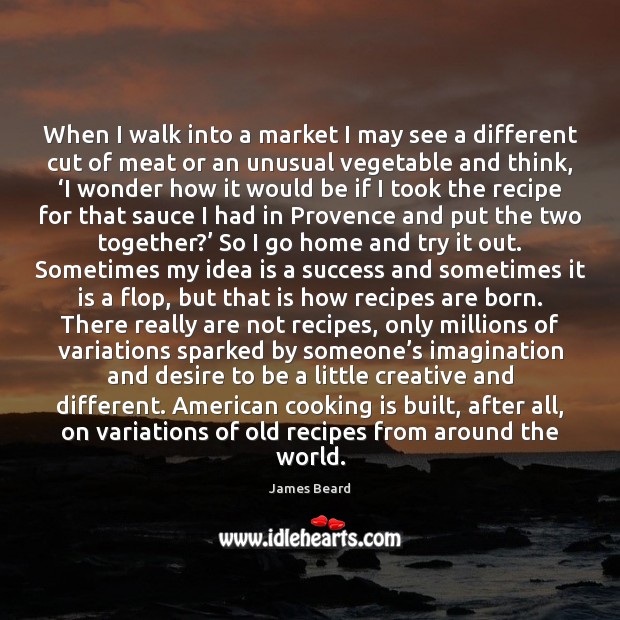 When I walk into a market I may see a different cut James Beard Picture Quote
