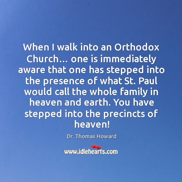 When I walk into an orthodox church… one is immediately aware that one has stepped into the presence of what Image