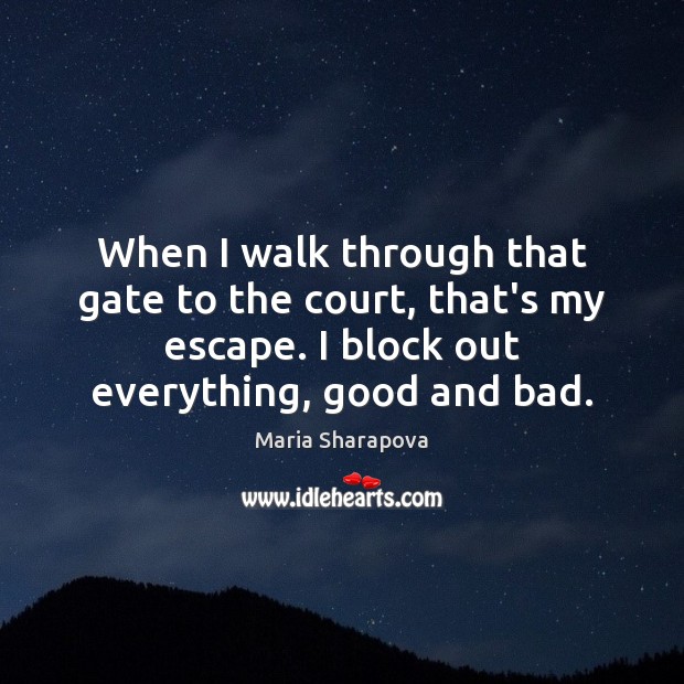 When I walk through that gate to the court, that’s my escape. Image