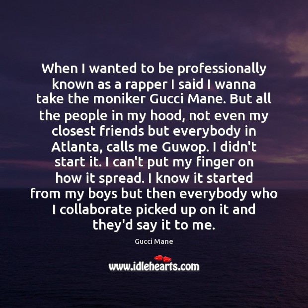 When I wanted to be professionally known as a rapper I said Gucci Mane Picture Quote