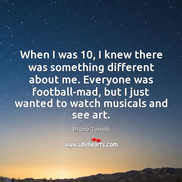 When I was 10, I knew there was something different about me. Everyone Football Quotes Image
