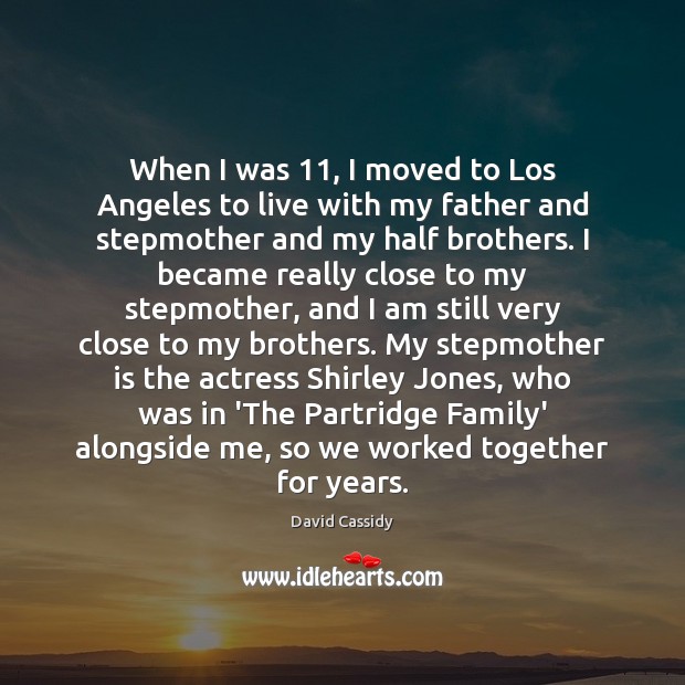 When I was 11, I moved to Los Angeles to live with my Image