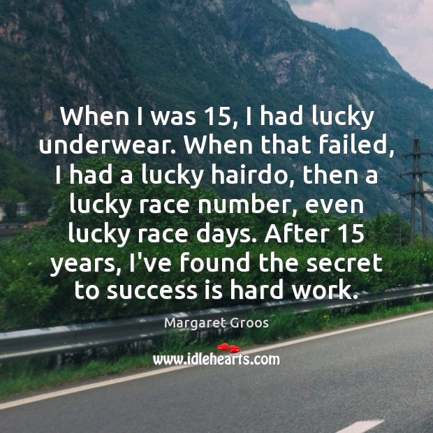 When I was 15, I had lucky underwear. When that failed, I had Margaret Groos Picture Quote