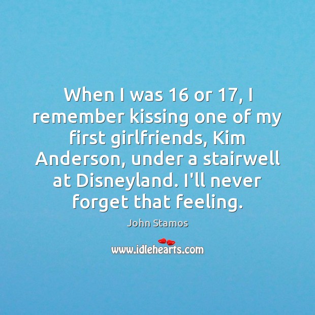 When I was 16 or 17, I remember kissing one of my first girlfriends, Kissing Quotes Image