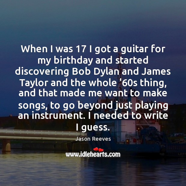 When I was 17 I got a guitar for my birthday and started Image