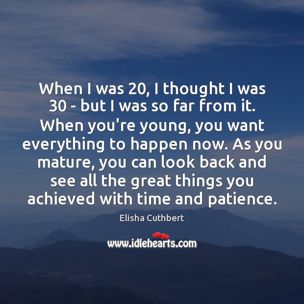 When I was 20, I thought I was 30 – but I was so Elisha Cuthbert Picture Quote