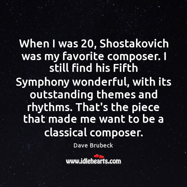 When I was 20, Shostakovich was my favorite composer. I still find his Dave Brubeck Picture Quote