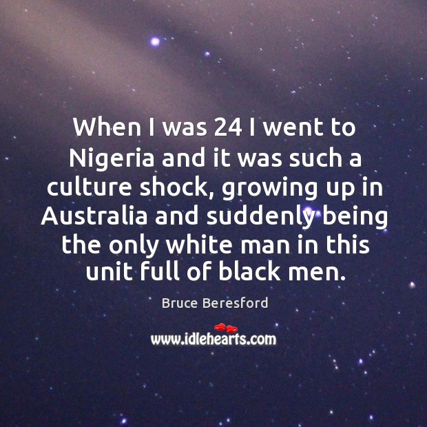 When I was 24 I went to nigeria and it was such a culture shock Image