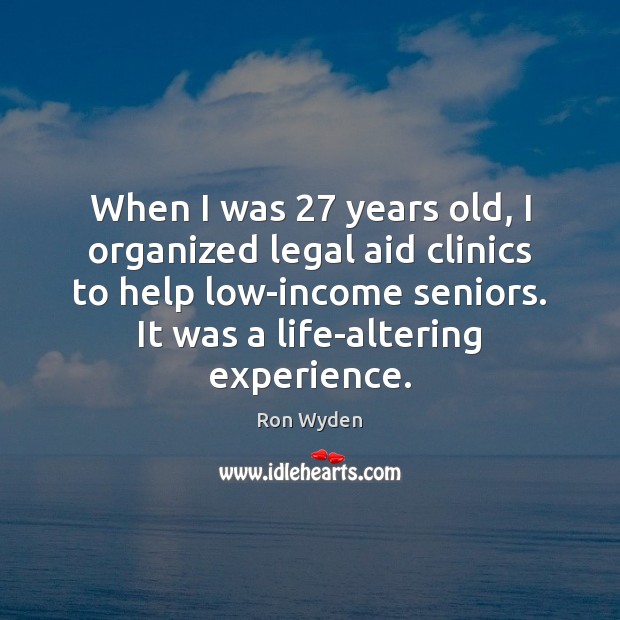 When I was 27 years old, I organized legal aid clinics to help Income Quotes Image