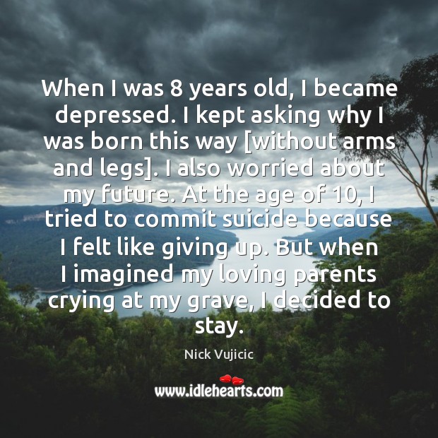 When I was 8 years old, I became depressed. I kept asking why Image