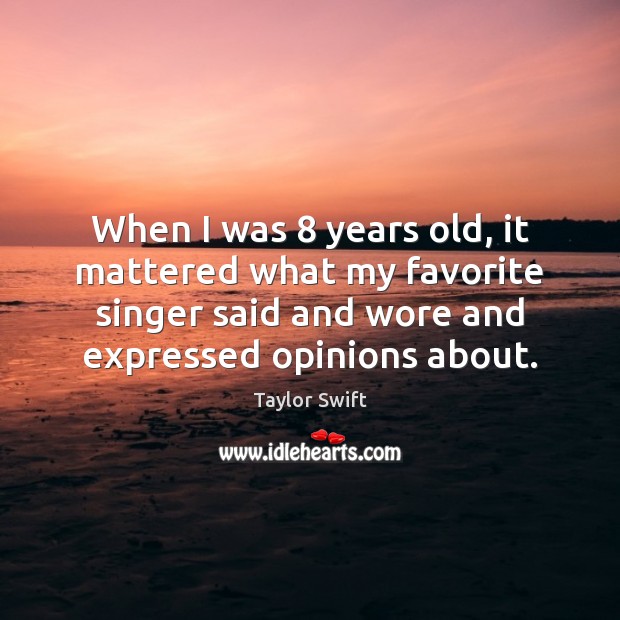 When I was 8 years old, it mattered what my favorite singer said Image