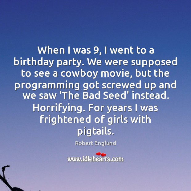 When I was 9, I went to a birthday party. We were supposed Robert Englund Picture Quote