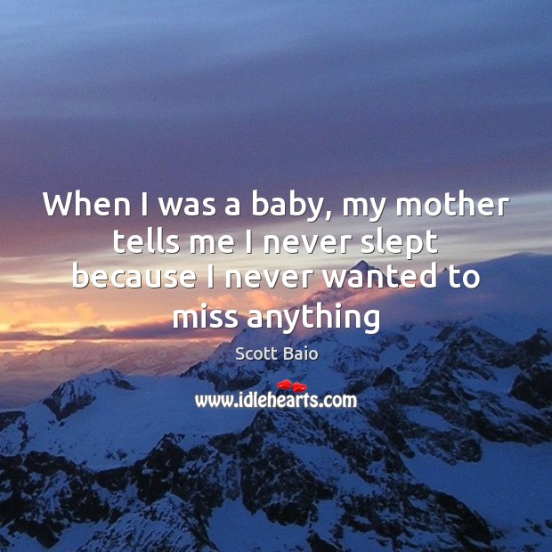 When I was a baby, my mother tells me I never slept Scott Baio Picture Quote