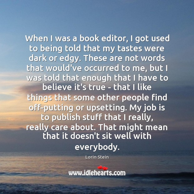 When I was a book editor, I got used to being told Lorin Stein Picture Quote
