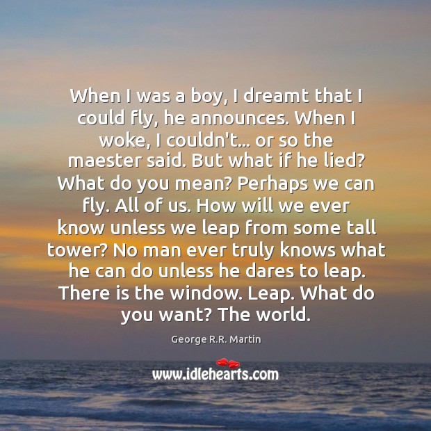 When I was a boy, I dreamt that I could fly, he George R.R. Martin Picture Quote