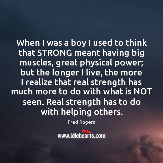 When I was a boy I used to think that STRONG meant Fred Rogers Picture Quote