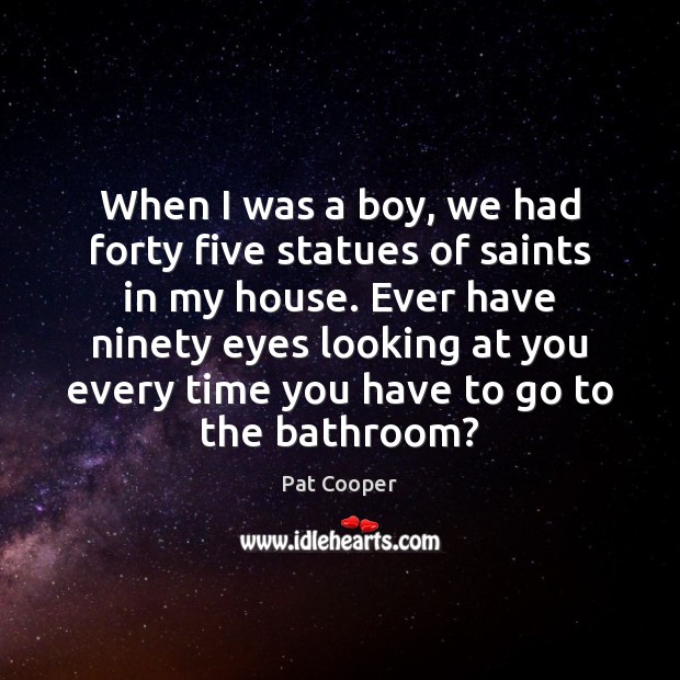 When I was a boy, we had forty five statues of saints Pat Cooper Picture Quote
