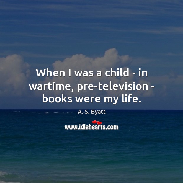 When I was a child – in wartime, pre-television – books were my life. Image