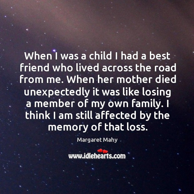 When I was a child I had a best friend who lived across the road from me. Margaret Mahy Picture Quote