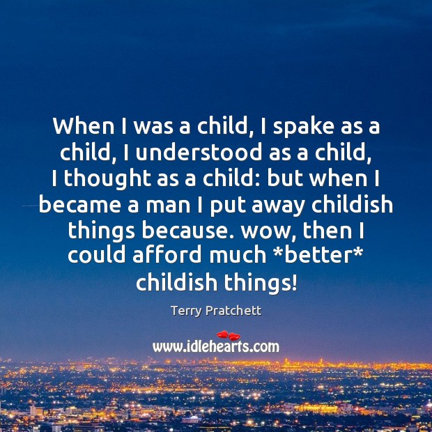 When I was a child, I spake as a child, I understood Terry Pratchett Picture Quote