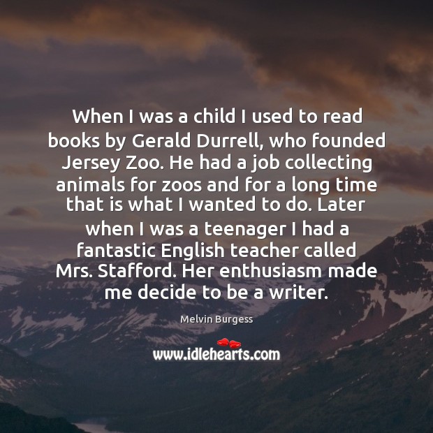 When I was a child I used to read books by Gerald Melvin Burgess Picture Quote