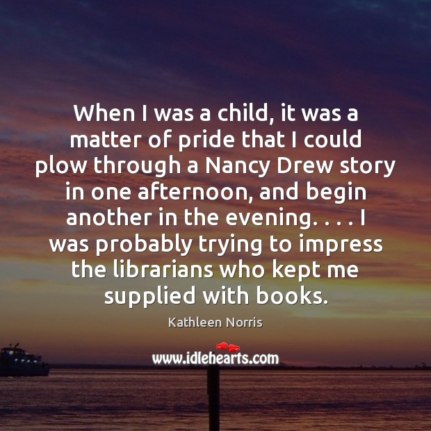 When I was a child, it was a matter of pride that Kathleen Norris Picture Quote