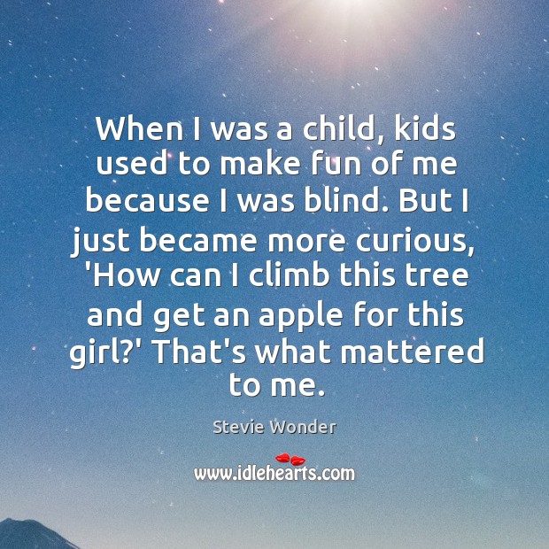 When I was a child, kids used to make fun of me Stevie Wonder Picture Quote