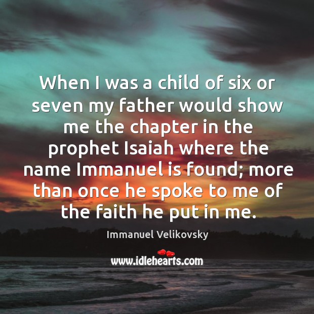 When I was a child of six or seven my father would show me the chapter in the Immanuel Velikovsky Picture Quote