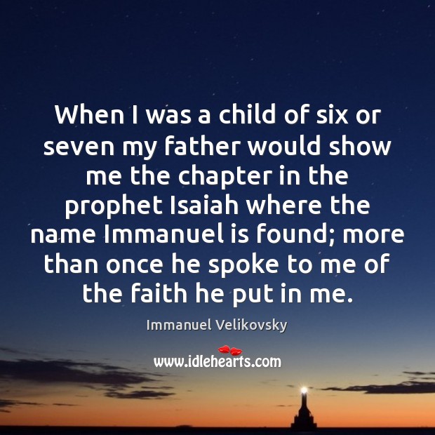 When I was a child of six or seven my father would Immanuel Velikovsky Picture Quote