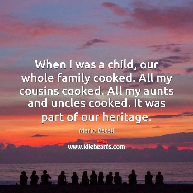 When I was a child, our whole family cooked. All my cousins Mario Batali Picture Quote