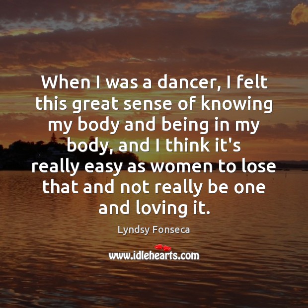 When I was a dancer, I felt this great sense of knowing Lyndsy Fonseca Picture Quote