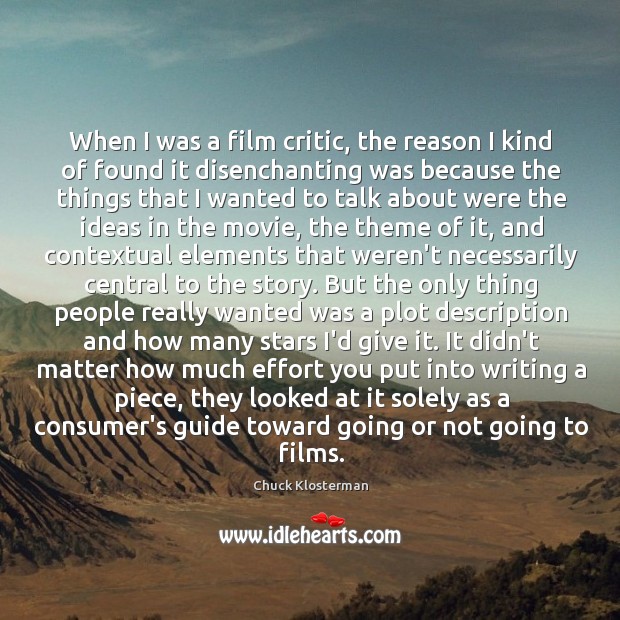 When I was a film critic, the reason I kind of found Chuck Klosterman Picture Quote