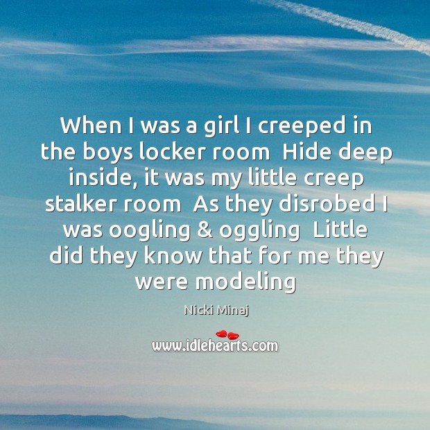 When I was a girl I creeped in the boys locker room Nicki Minaj Picture Quote