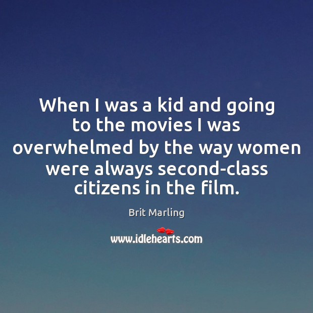 When I was a kid and going to the movies I was Brit Marling Picture Quote