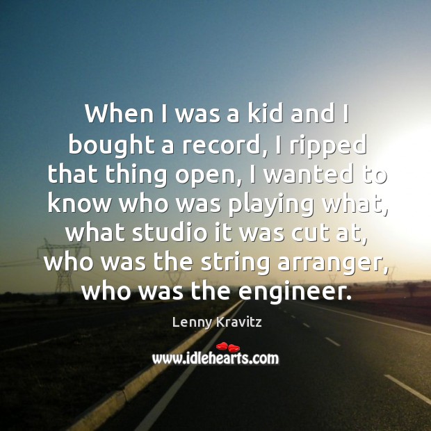 When I was a kid and I bought a record, I ripped that thing open Lenny Kravitz Picture Quote