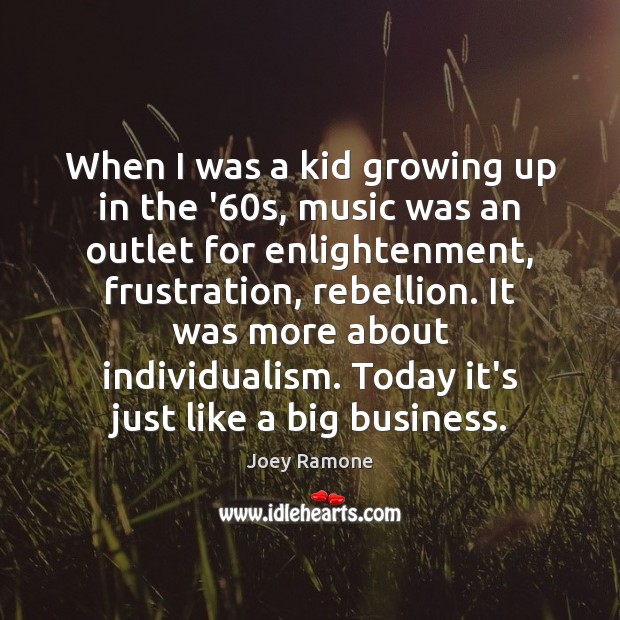 When I was a kid growing up in the ’60s, music Joey Ramone Picture Quote