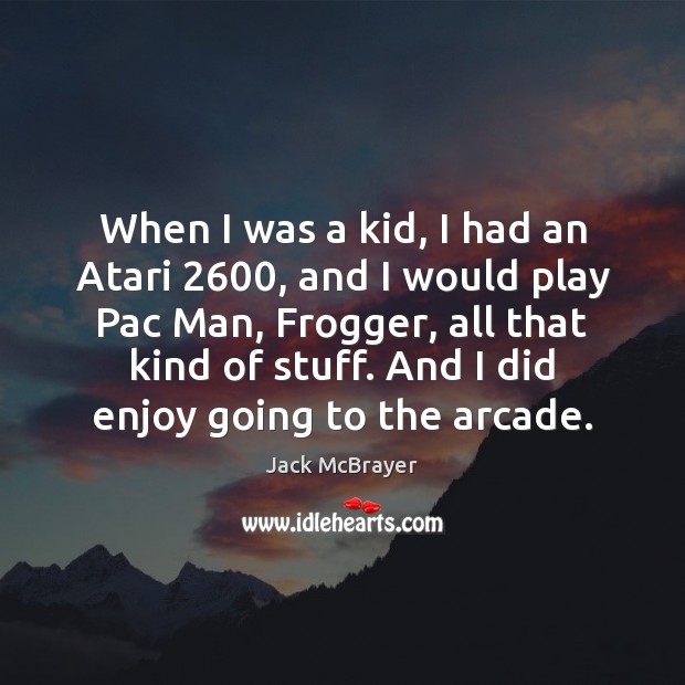 When I was a kid, I had an Atari 2600, and I would Jack McBrayer Picture Quote