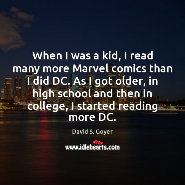 When I was a kid, I read many more Marvel comics than David S. Goyer Picture Quote