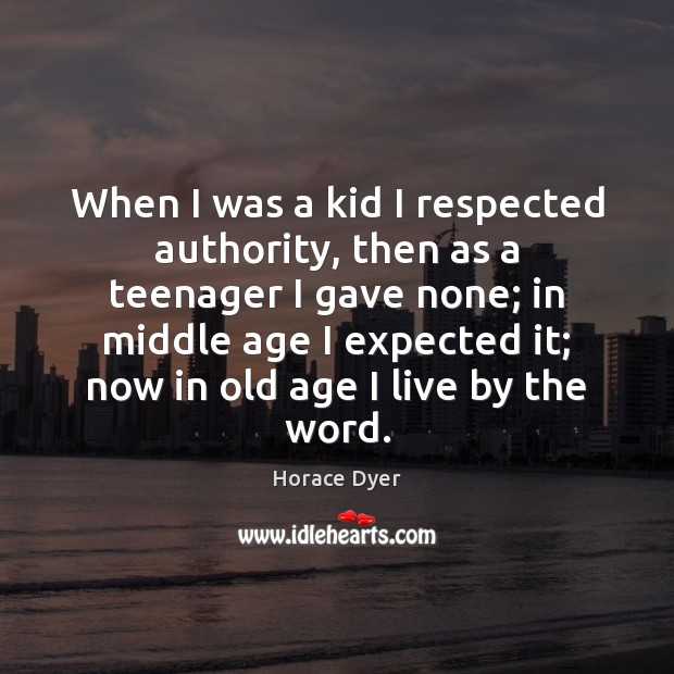 When I was a kid I respected authority, then as a teenager Image