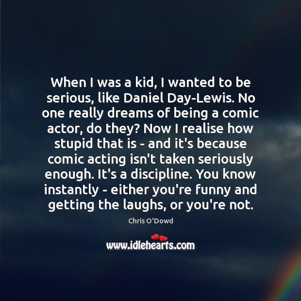 When I was a kid, I wanted to be serious, like Daniel Image