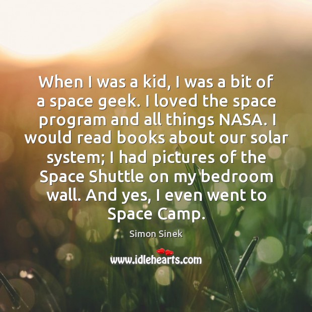 When I was a kid, I was a bit of a space Simon Sinek Picture Quote