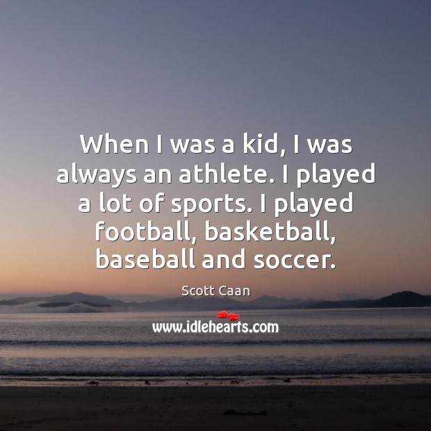 When I was a kid, I was always an athlete. I played Scott Caan Picture Quote