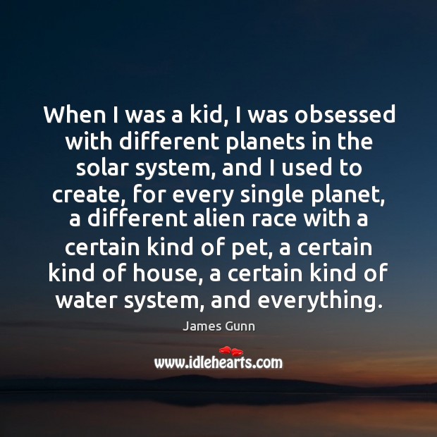 When I was a kid, I was obsessed with different planets in James Gunn Picture Quote