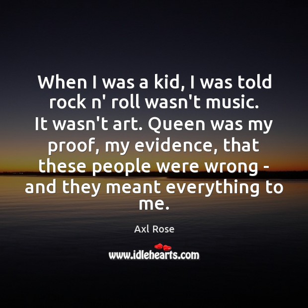 When I was a kid, I was told rock n’ roll wasn’t Axl Rose Picture Quote