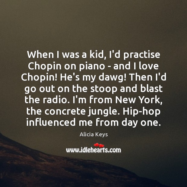 When I was a kid, I’d practise Chopin on piano – and Alicia Keys Picture Quote